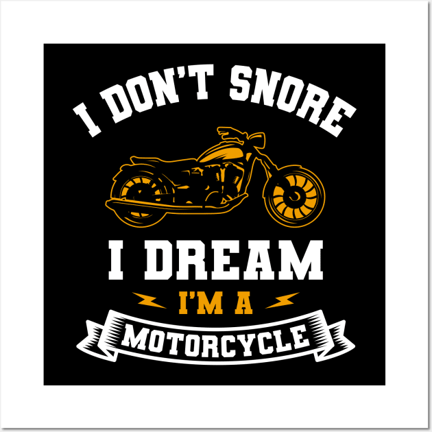 I Don't Snore I Dream I'm A Motorcycle Wall Art by Delightful Designs